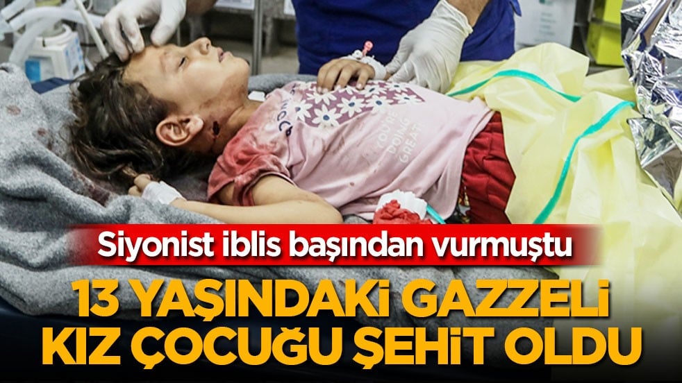 Siyonist iblis başından vurmuştu: 13 yaşındaki Gazzeli kız çocuğu şehit oldu