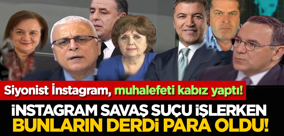 Siyonist İnstagram, muhalefeti kabız yaptı! İnstagram savaş suçu işlerken bunların derdi para oldu!