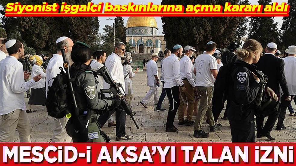 Siyonist işgalci baskınlarına açma kararı aldı Mescid-i Aksa’yı talan edecekler