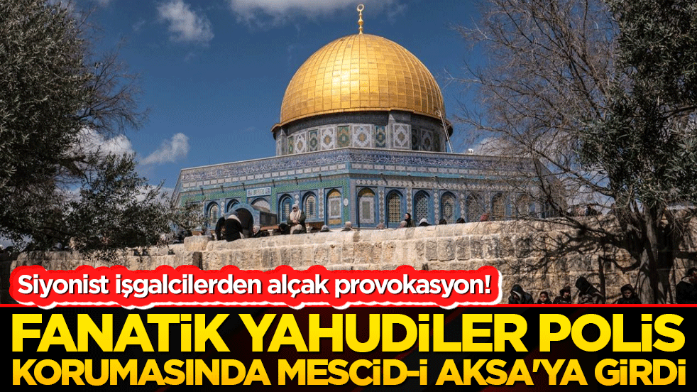 Siyonist işgalcilerden alçak provokasyon! Fanatik Yahudiler polis korumasında Mescid-i Aksa'ya girdi