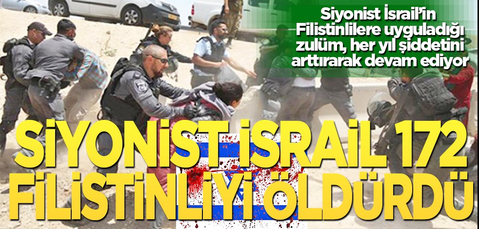 Siyonist İsrail, 172 Filistinli'yi öldürdü