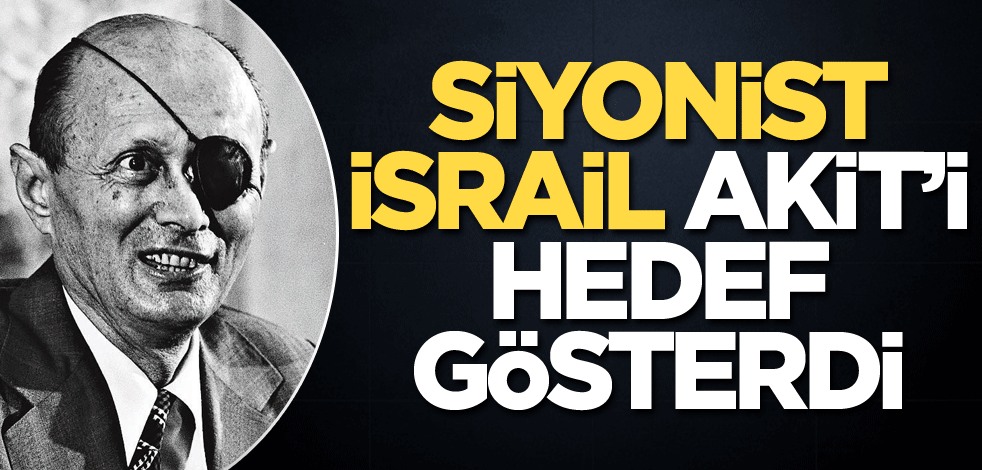 Siyonist İsrail, akit’i hedef gösterdi