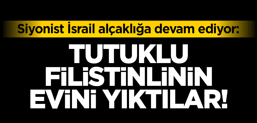 Siyonist İsrail, Batı Şeria’da Filistinli bir tutuklunun evini yıktı