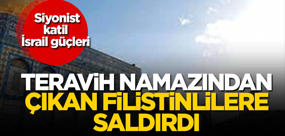 Siyonist İsrail güçleri, teravih namazından çıkan Filistinlilere saldırdı