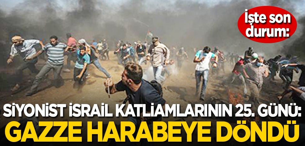 Siyonist İsrail katliamlarının 25. günü: Gazze harabeye döndü