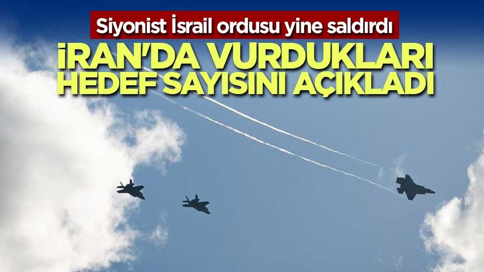 Siyonist İsrail ordusu: İran'da vurdukları hedef sayısını açıkladı