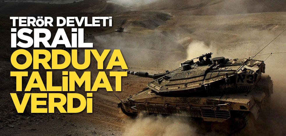 Siyonist İsrail orduya talimat verdi