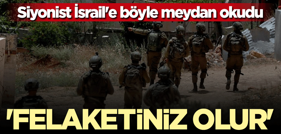 Siyonist İsrail'e böyle meydan okudu: Felaketiniz olacak