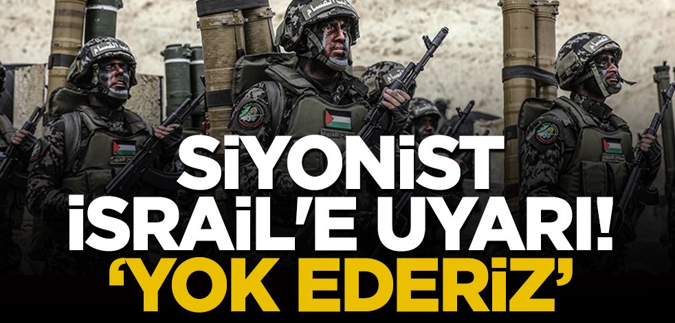 Siyonist İsrail'e uyarı: Yok ederiz