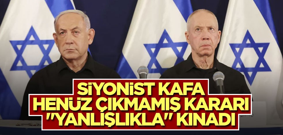 Siyonist kafa henüz çıkmamış kararı "yanlışlıkla" kınadı
