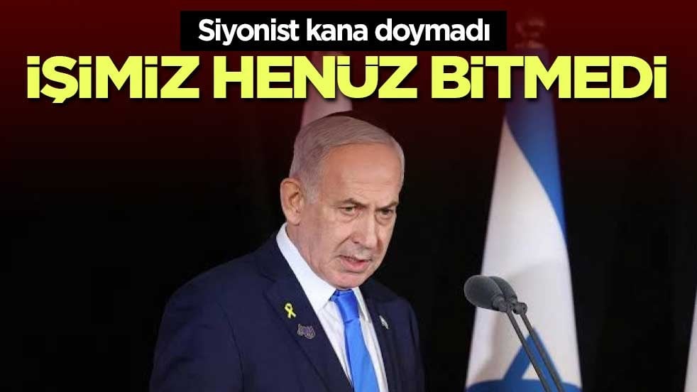 Siyonist kana doymadı: İşimiz henüz bitmedi