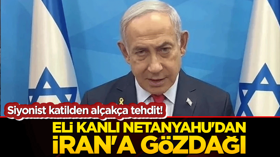 Siyonist katilden alçakça tehdit! Eli kanlı Netanyahu'dan İran'a gözdağı ve küstah sözler!