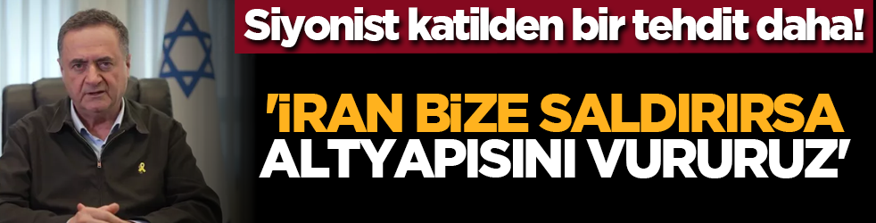 Siyonist katilden bir tehdit daha! 'İran bize saldırırsa altyapısını vururuz'