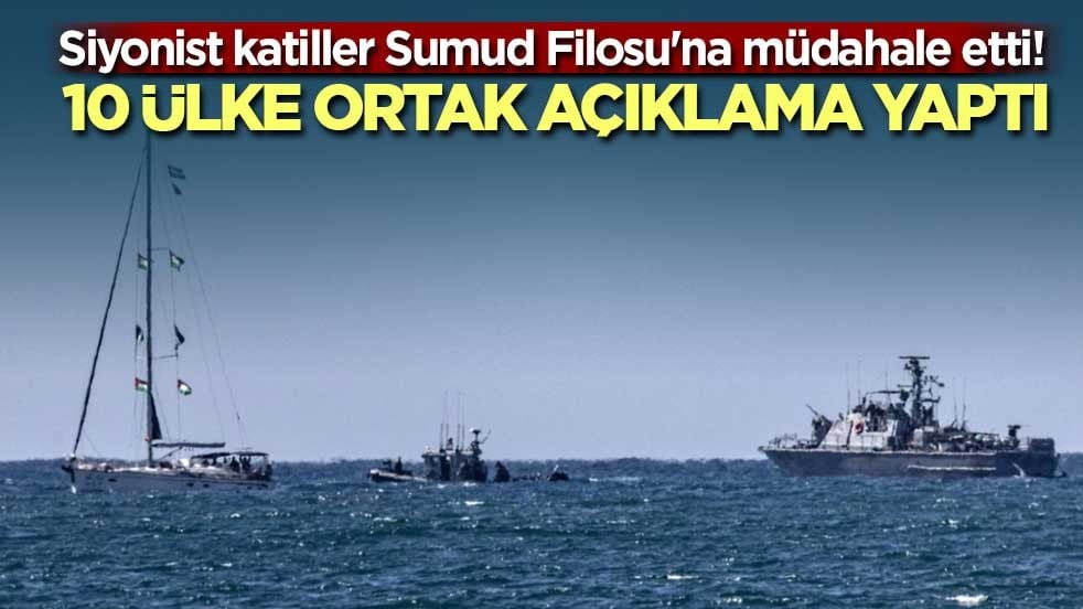 Siyonist katiller Sumud Filosu'na müdahale etti! 10 ülke ortak açıklama yaptı