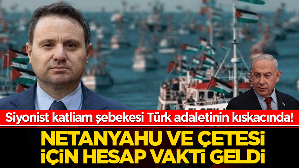 Siyonist katliam şebekesi Türk adaletinin kıskacında! Netanyahu ve çetesi için hesap vakti geldi!