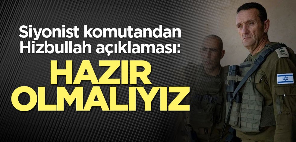 Siyonist komutandan Hizbullah açıklaması: Hazır olmalıyız