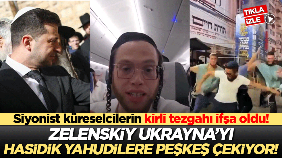 Siyonist küreselcilerin kirli tezgahı ifşa oldu! Zelenskiy Ukrayna’yı Hasidik Yahudilere peşkeş çekiyor!