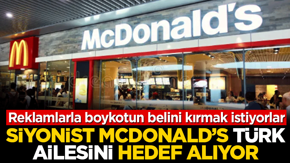 Siyonist McDonald’s, Türk ailesini hedef alıyor! Reklamlarla boykotun belini kırmak istiyorlar: ‘Hesaplı’ dedikleri menülerde Gazzeli çocukların kanı var