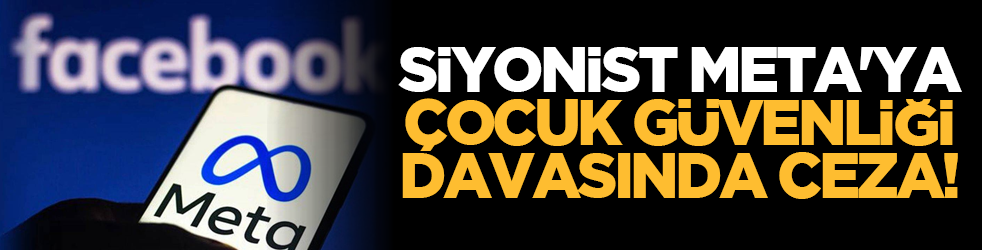 Siyonist Meta'ya çocuk güvenliği davasında ceza!