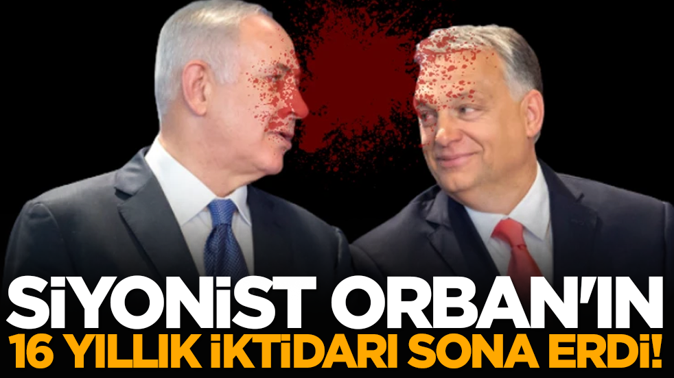 Siyonist Orban'ın 16 Yıllık İktidarı Sona Erdi!