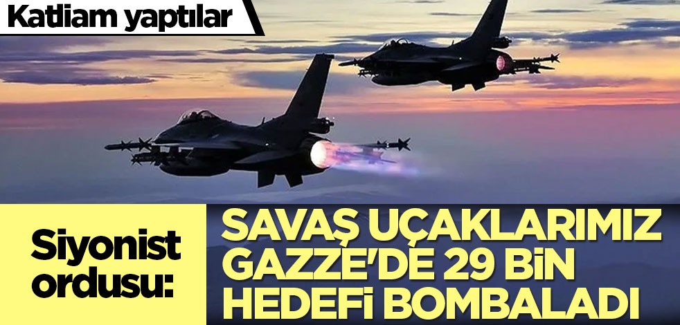 Siyonist ordusu: Savaş uçaklarımız Gazze'de 29 bin hedefi bombaladı