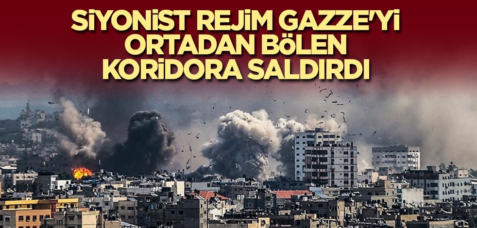 Siyonist rejim Gazze'yi ortadan bölen koridora saldırdı