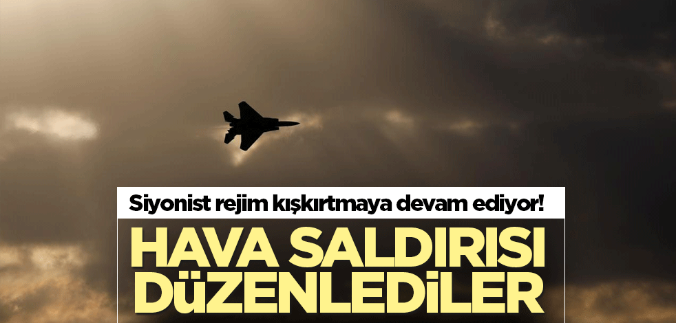 Siyonist rejim kışkırtmaya devam ediyor! Hava saldırısı düzenlediler