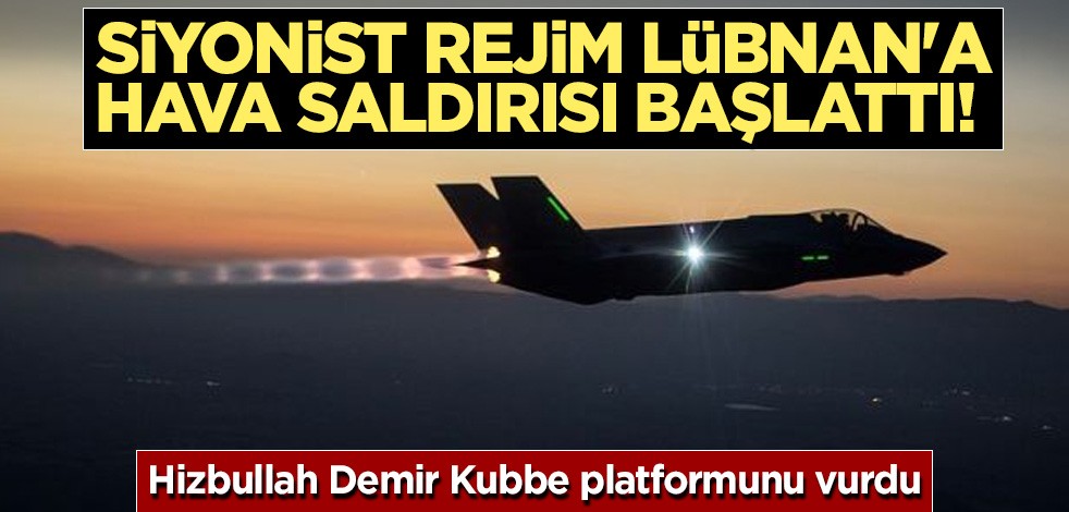 Siyonist rejim Lübnan'a hava saldırısı başlattı!