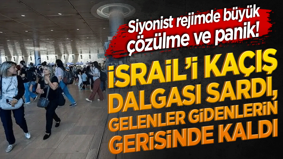 Siyonist rejimde büyük çözülme ve panik! İsrail’i kaçış dalgası sardı, gelenler gidenlerin gerisinde kaldı!
