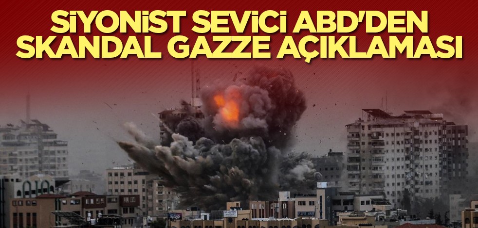 Siyonist sevici ABD'den skandal Gazze açıklaması