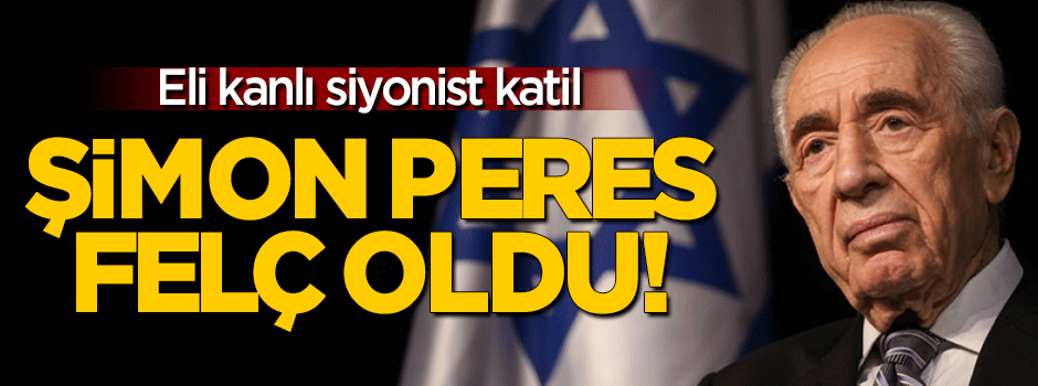 Siyonist Şimon Peres felç oldu!