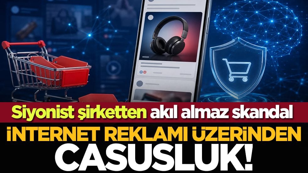 Siyonist şirketten akıl almaz skandal: İnternet reklamı üzerinden casusluk!