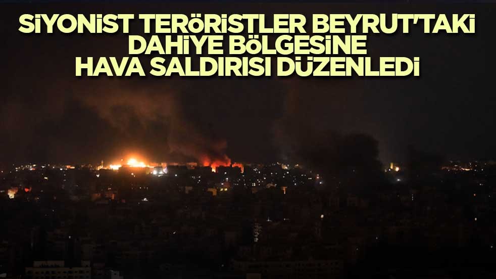 Siyonist teröristler Beyrut'taki Dahiye bölgesine hava saldırısı düzenledi