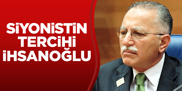 Siyonist ülkelerde tercih İhsanoğlu oldu