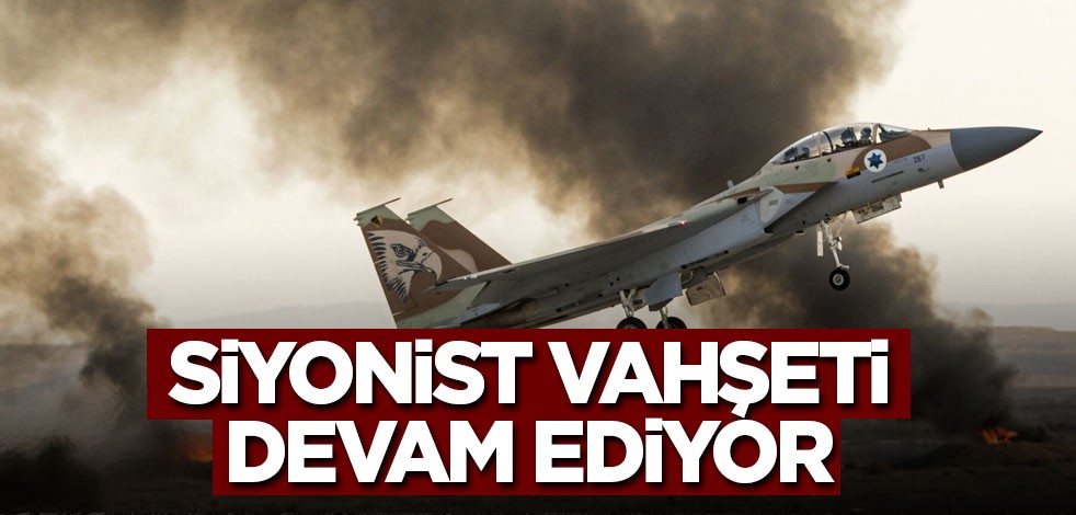 Siyonist vahşeti devam ediyor