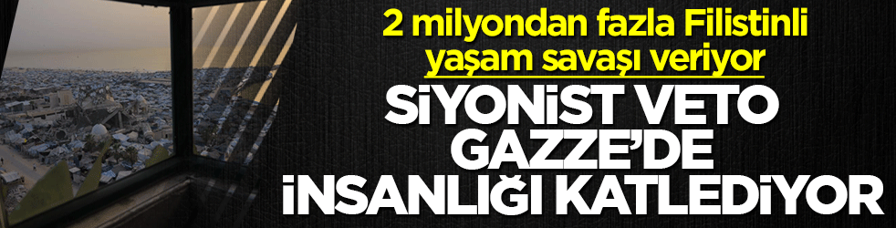 Siyonist veto Gazze’de insanlığı katlediyor: 2 milyondan fazla Filistinli yaşam savaşı veriyor