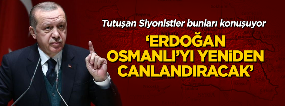 Siyonist yazar tutuştu: Erdoğan Osmanlı'yı canlandıracak