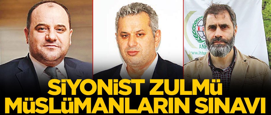 Siyonist zulmü Müslümanların sınavı