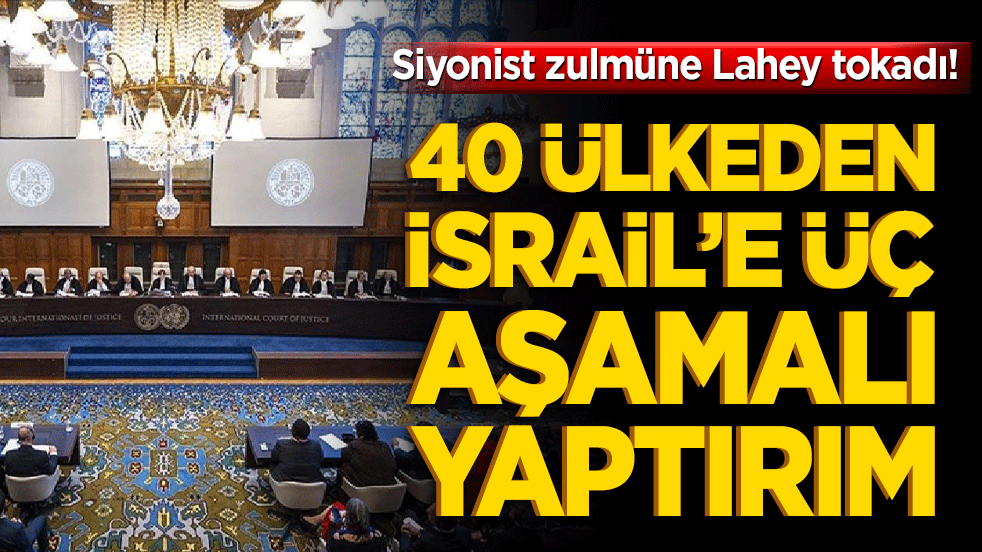 Siyonist zulmüne Lahey tokadı! 40 ülkeden İsrail’e üç aşamalı yaptırım