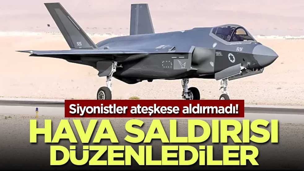 Siyonistler ateşkese aldırmadı! Hava saldırısı düzenlediler
