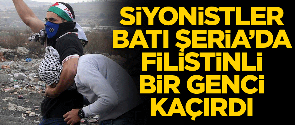 Siyonistler Batı Şeria’da Filistinli bir genci kaçırdı
