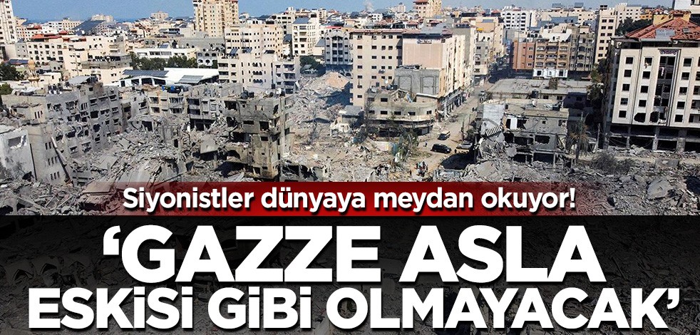 Siyonistler dünyaya meydan okuyor! 'Gazze asla eskisi gibi olmayacak'