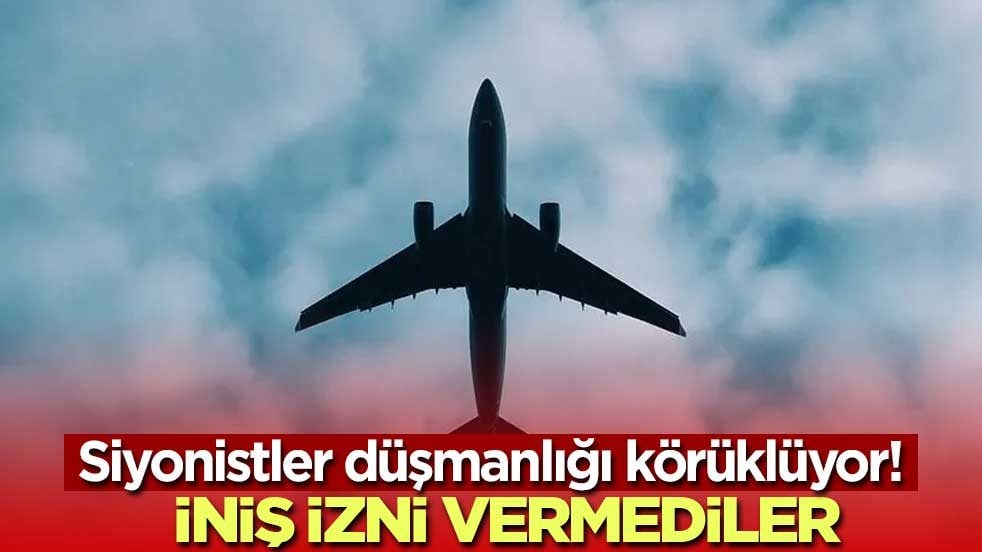 Siyonistler düşmanlığı körüklüyor! İniş izni vermediler