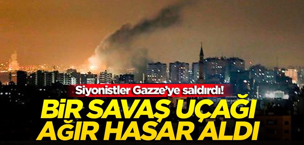 Siyonistler Gazze’ye saldırdı! Bir savaş uçağı ağır hasar aldı