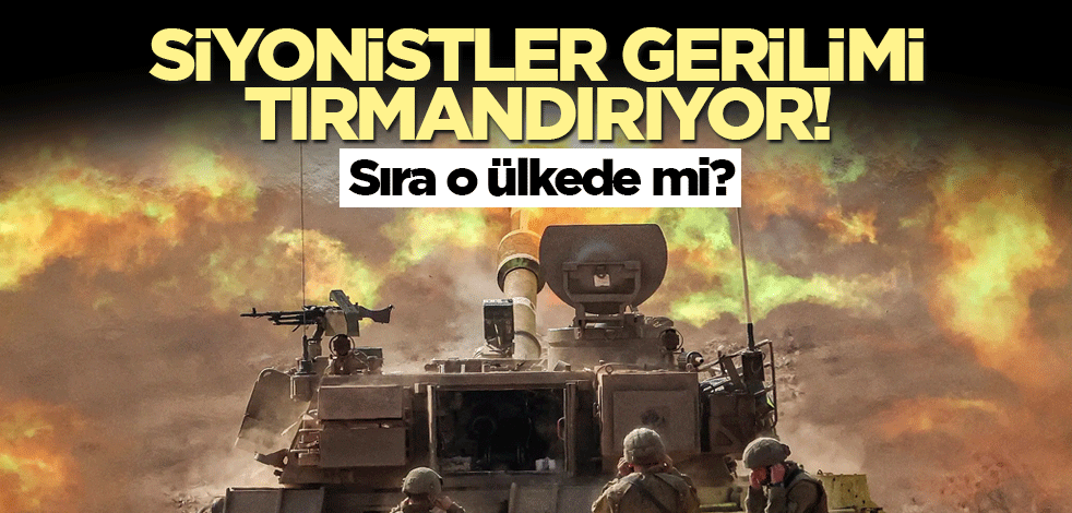 Siyonistler gerilimi tırmandırıyor! Sıra o ülkede mi?