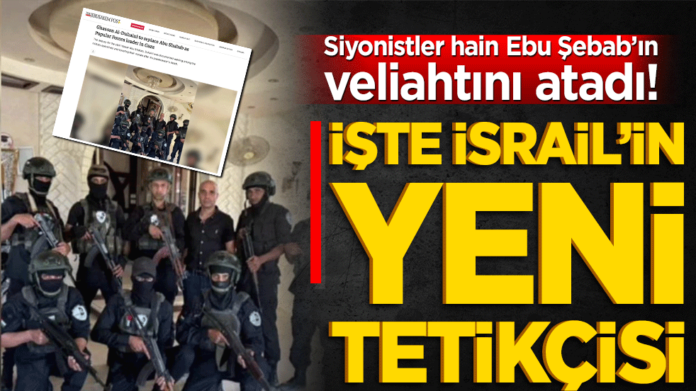 Siyonistler hain Ebu Şebab’ın veliahtını atadı! İşte İsrail’in yeni tetikçisi