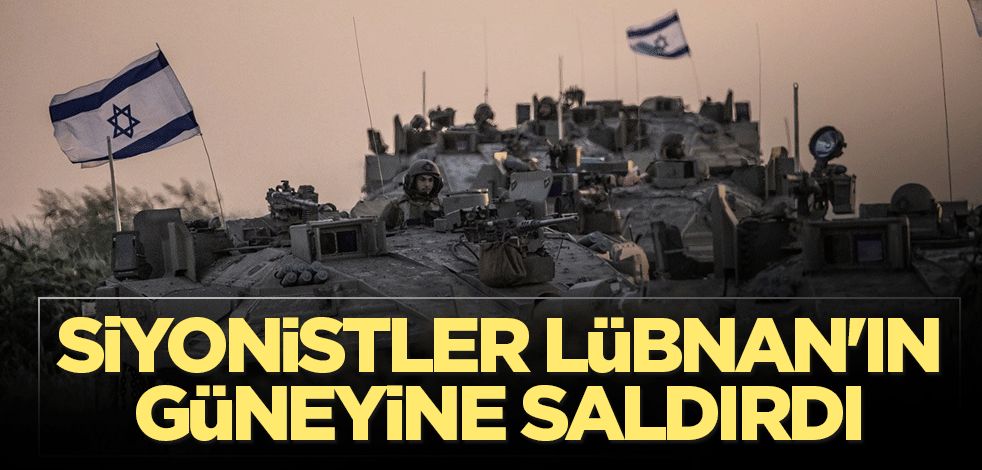 Siyonistler Lübnan'ın güneyine saldırdı
