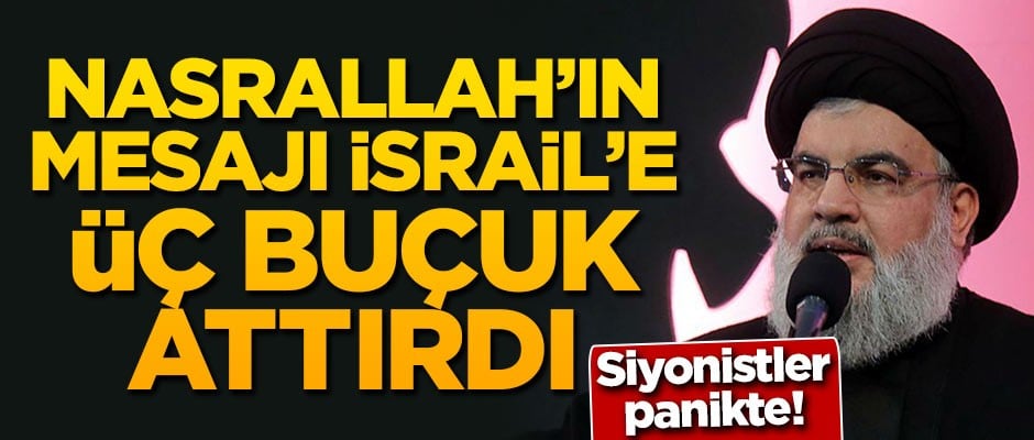 Siyonistler panikte! Nasrallah’ın mesajı İsrail’e üç buçuk attırdı