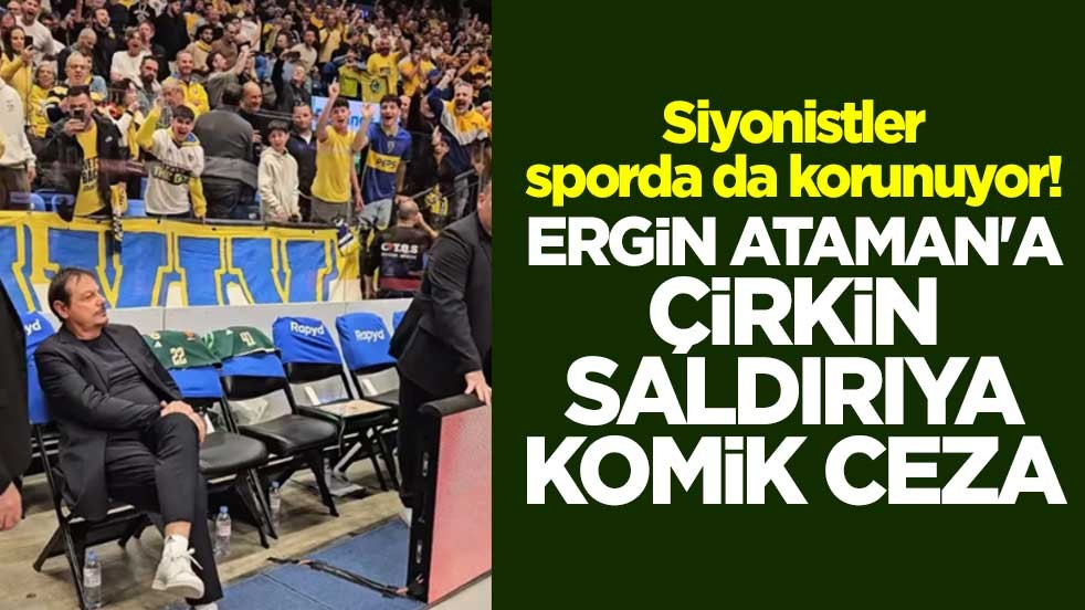 Siyonistler sporda da korunuyor! Ergin Ataman'a çirkin saldırıya komik ceza