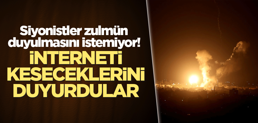Siyonistler zulmün duyulmasını istemiyor! İnterneti keseceklerini duyurdular